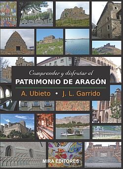Crítica literaria: «Comprender y disfrutar el patrimonio de Aragón», de Agustín Ubieto y José Luis Garrido