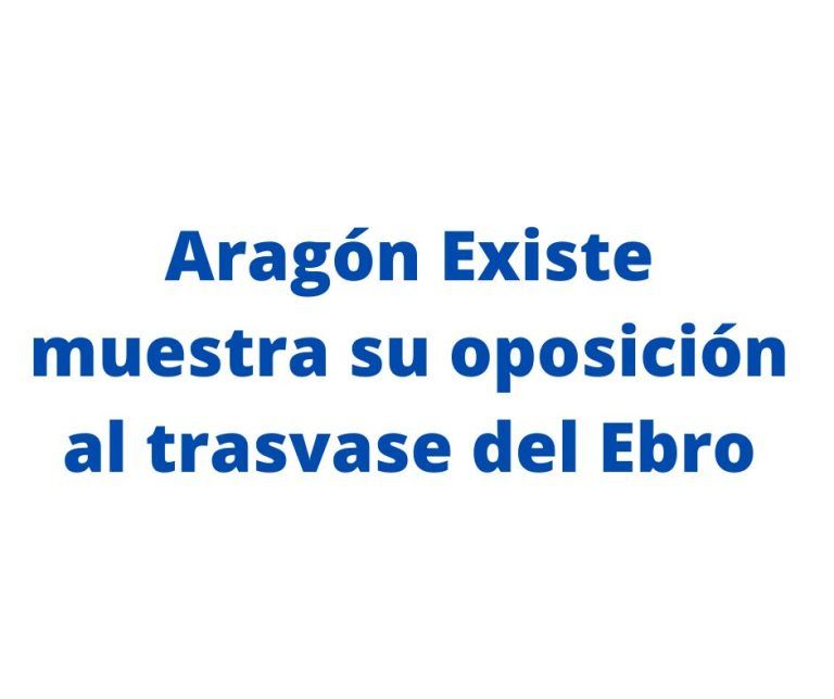 Aragón Existe muestra su oposición al trasvase del Ebro y exige la puesta en marcha de la visa sanitaria