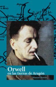 Portada del libro "Orwell en tierras de Aragón", de Manuel Benito. Portada del libro "Orwell en tierras de Aragón", de Manuel Benito.
