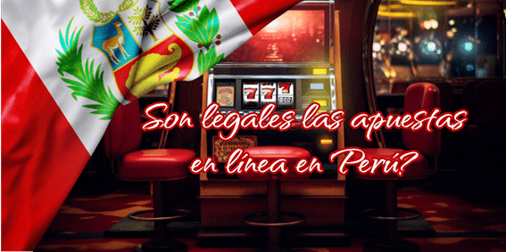 ¿Son legales las apuestas en línea en Perú? legales apuestas