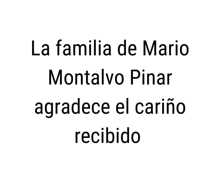 La familia de Mario Montalvo Pinar agradece el cariño recibido en estos momentos de dolor