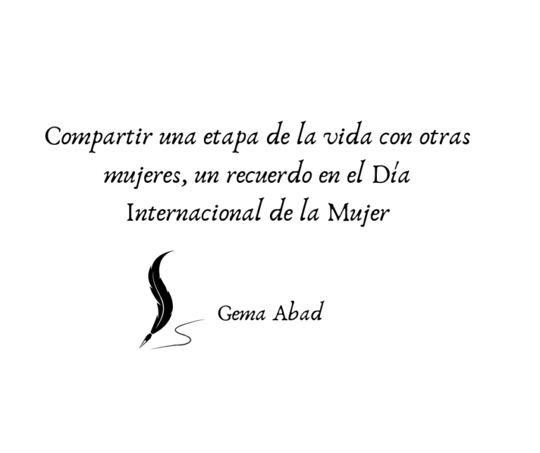 Compartir una etapa de la vida con otras mujeres, un recuerdo en el Día Internacional de la Mujer